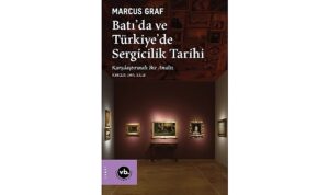 Sergiciliğin tarihine kapsamlı bir bakış:   “Batı’da ve Türkiye’de Sergicilik Tarihi”